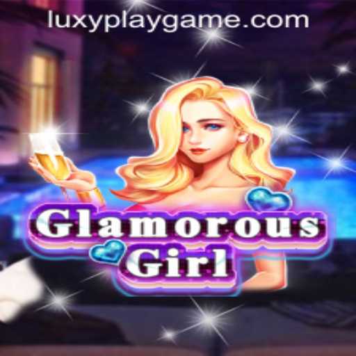 Discover the Magic of GlamorousGirl: A Dive into the World of LUXYPLAY GAMING