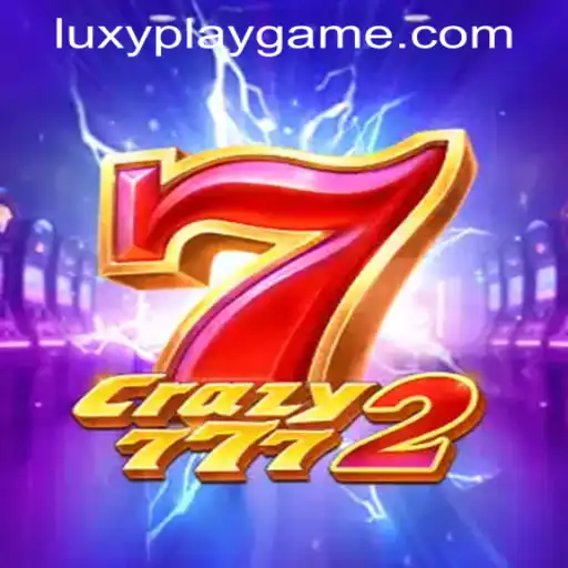 Crazy7772: Dive into the Electrifying World of LUXYPLAY GAMING's Latest Release