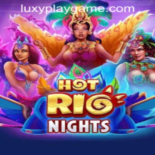 Dive into the Vibrant World of HotRioNights by LUXYPLAY GAMING