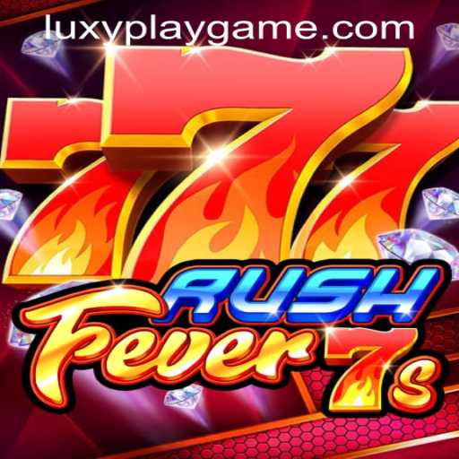 RushFever7s - An Exciting Gaming Experience by LUXYPLAY GAMING